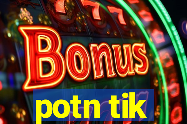 potn tik